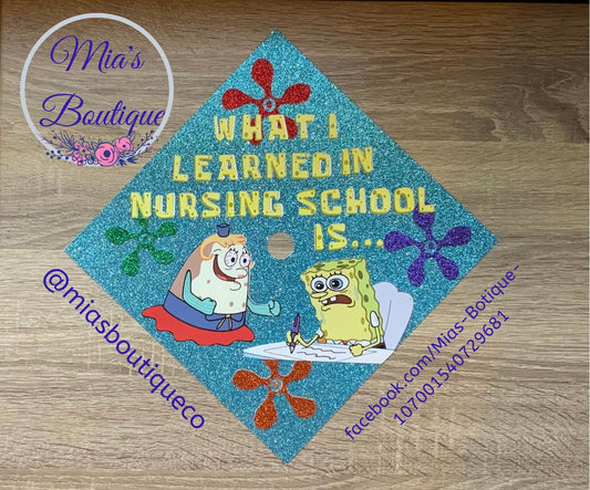 Spongebob Nursing School Graduation Cap / What I learned in nursing school / Custom Graduation Cap / Nurse Graduation Cap